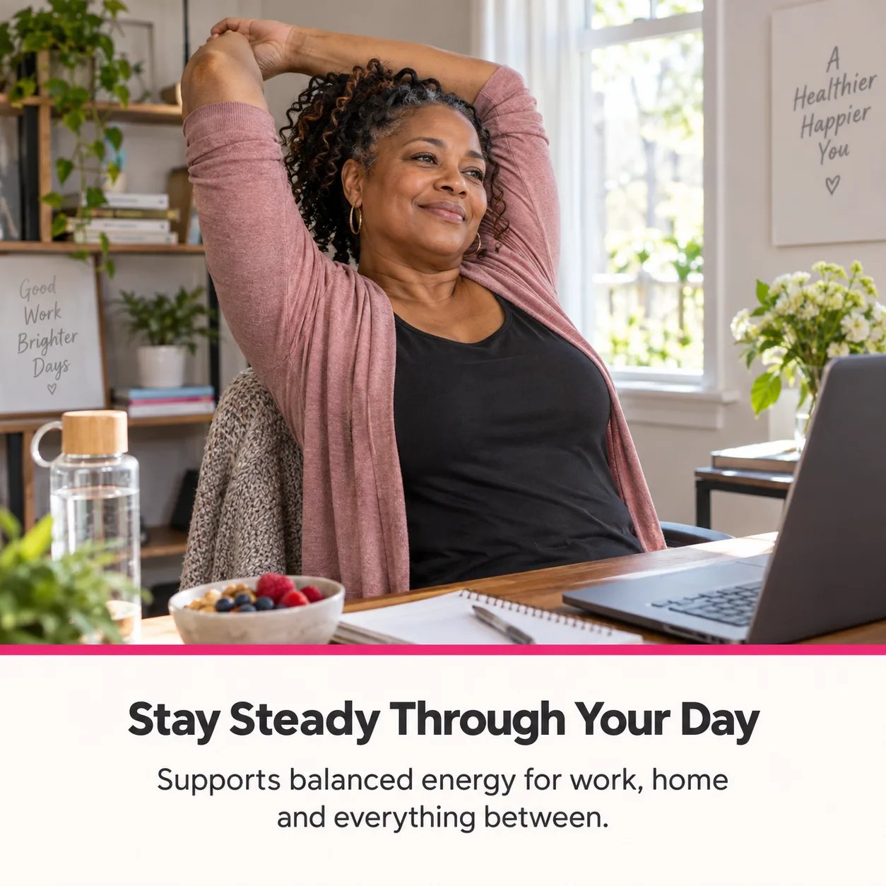 Stay steady through your day
